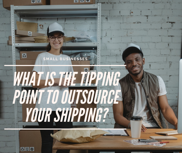 Small Businesses: What is the tipping point to outsource your shipping?