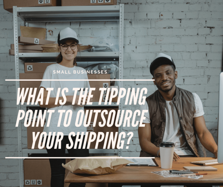 Small Businesses: What is the tipping point to outsource your&nbsp;shipping?