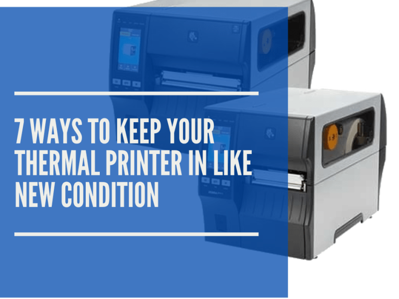 7 Ways to Keep Your Thermal Printer in Like New&nbsp;Condition