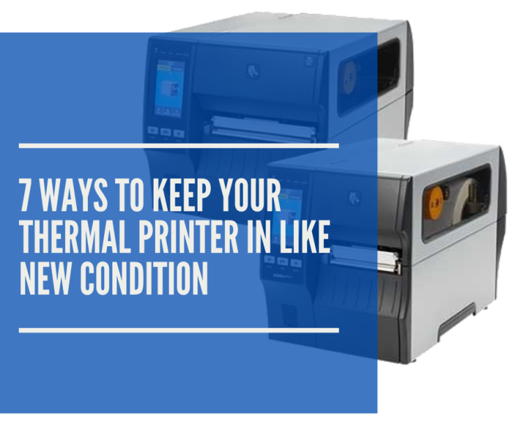 7 Ways to Keep Your Thermal Printer in Like New Condition