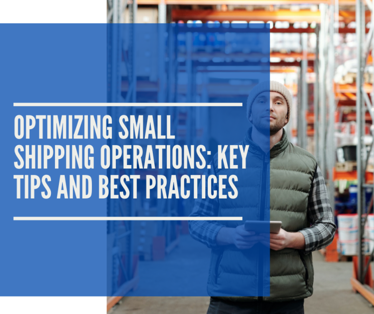 Optimizing Small Shipping Operations: Key Tips and Best Practices